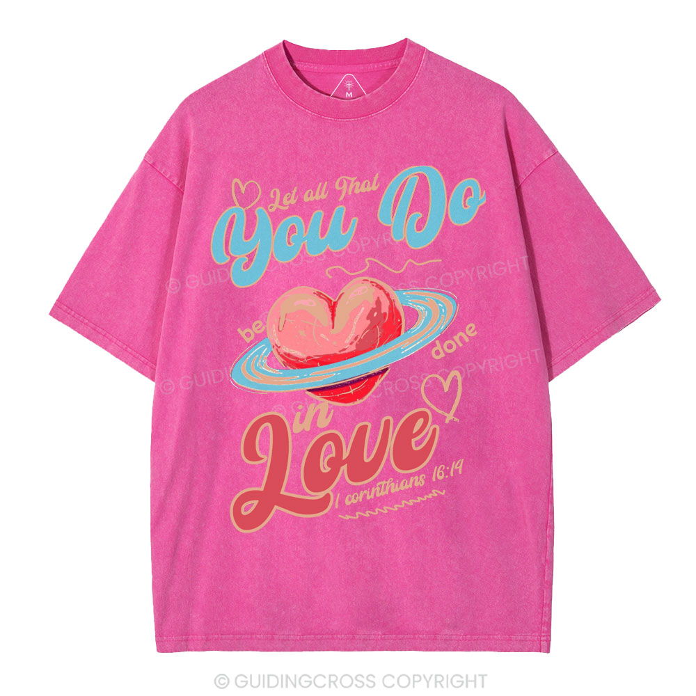 Let All That You Do Be Done In Love Christian Washed T-Shirt