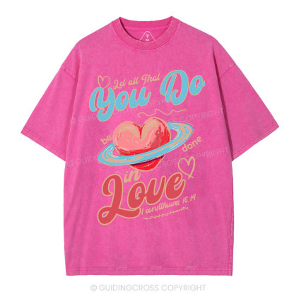 Let All That You Do Be Done In Love Christian Washed T-Shirt