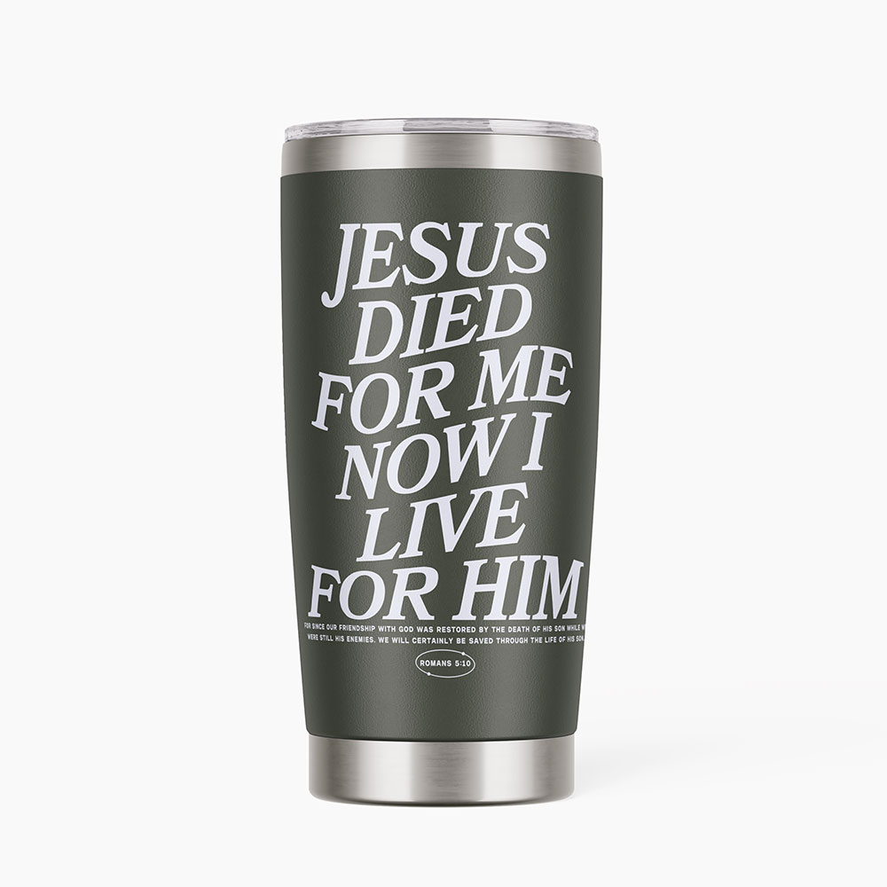 Jesus Died For Me Now I Live Christian 20OZ Tumbler