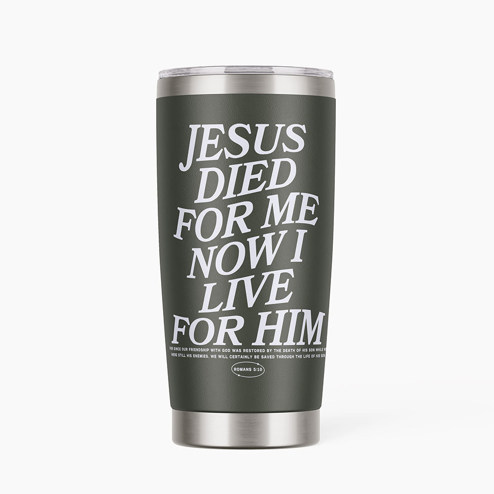 Jesus Died For Me Now I Live Christian 20OZ Tumbler