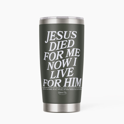 Jesus Died For Me Now I Live Christian 20OZ Tumbler