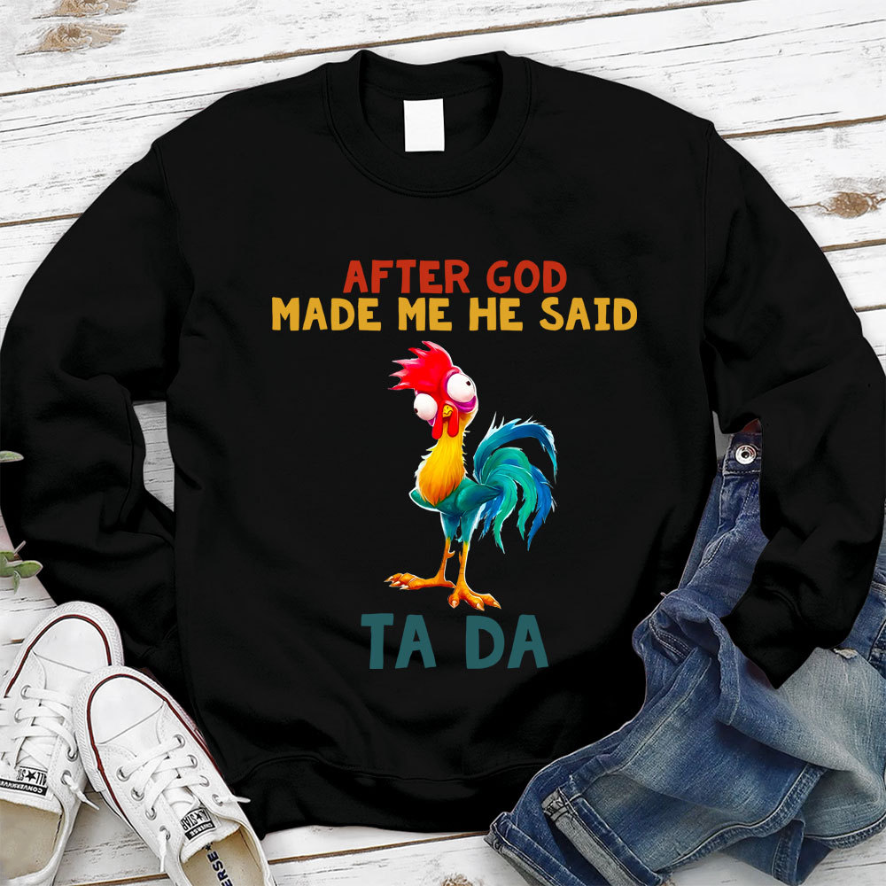 After God Made Me He Said Ta Da Sweatshirt