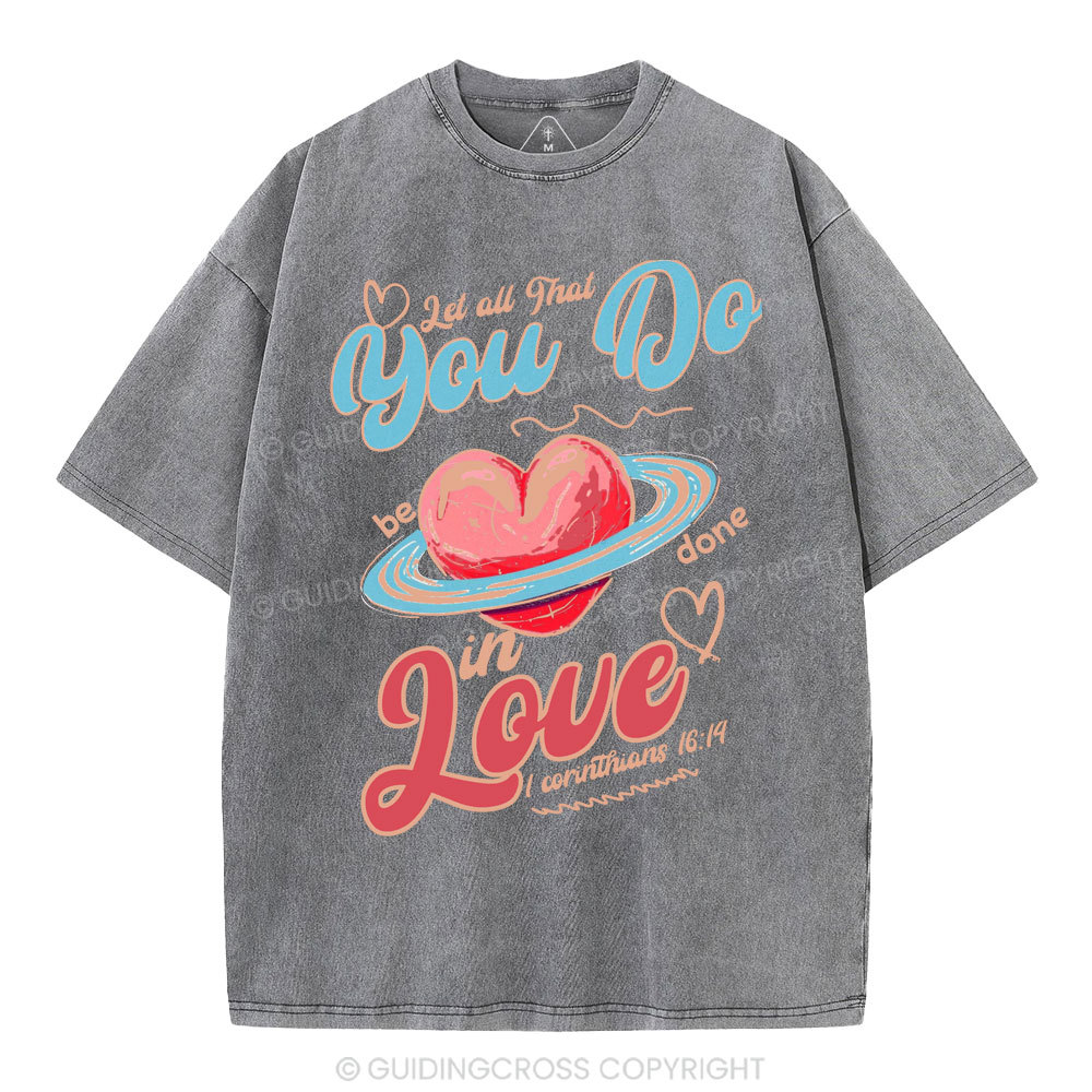 Let All That You Do Be Done In Love Christian Washed T-Shirt
