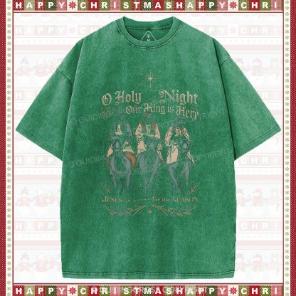 O Holy Night Our King Is Here Christmas Christian Washed T-Shirt