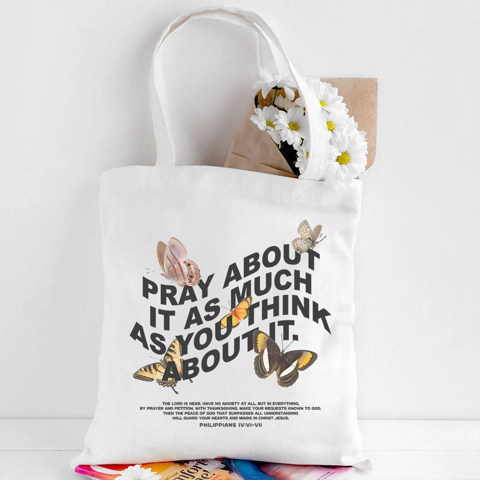Pray About It As Much As You Think About It Christian Canvas Tote Bag