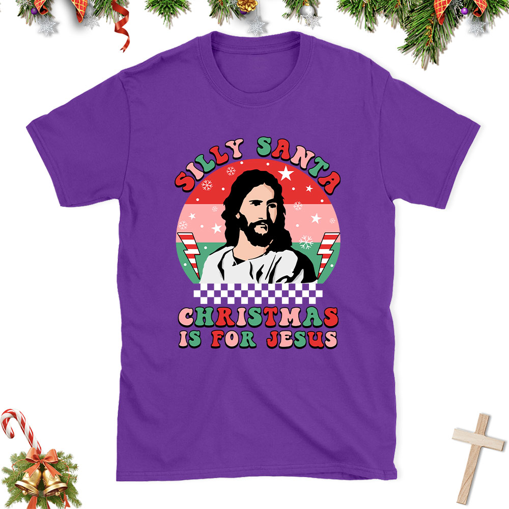 Silly Santa Christmas Is For Jesus Christian Christmas T-Shirt