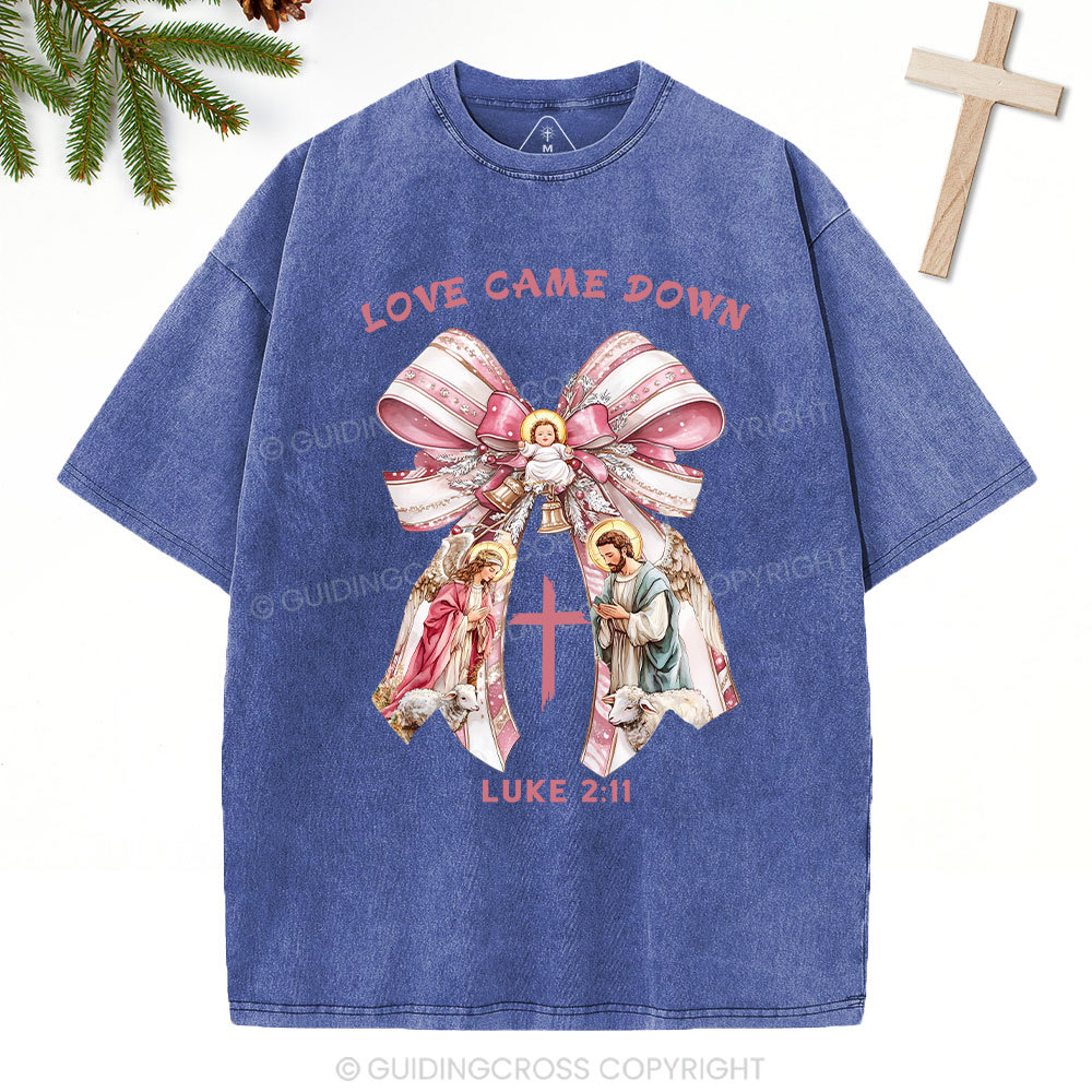Love Came Down Nativity Christian Christmas Washed T-Shirt