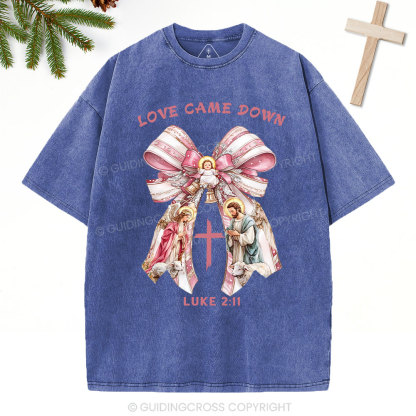 Love Came Down Nativity Christian Christmas Washed T-Shirt