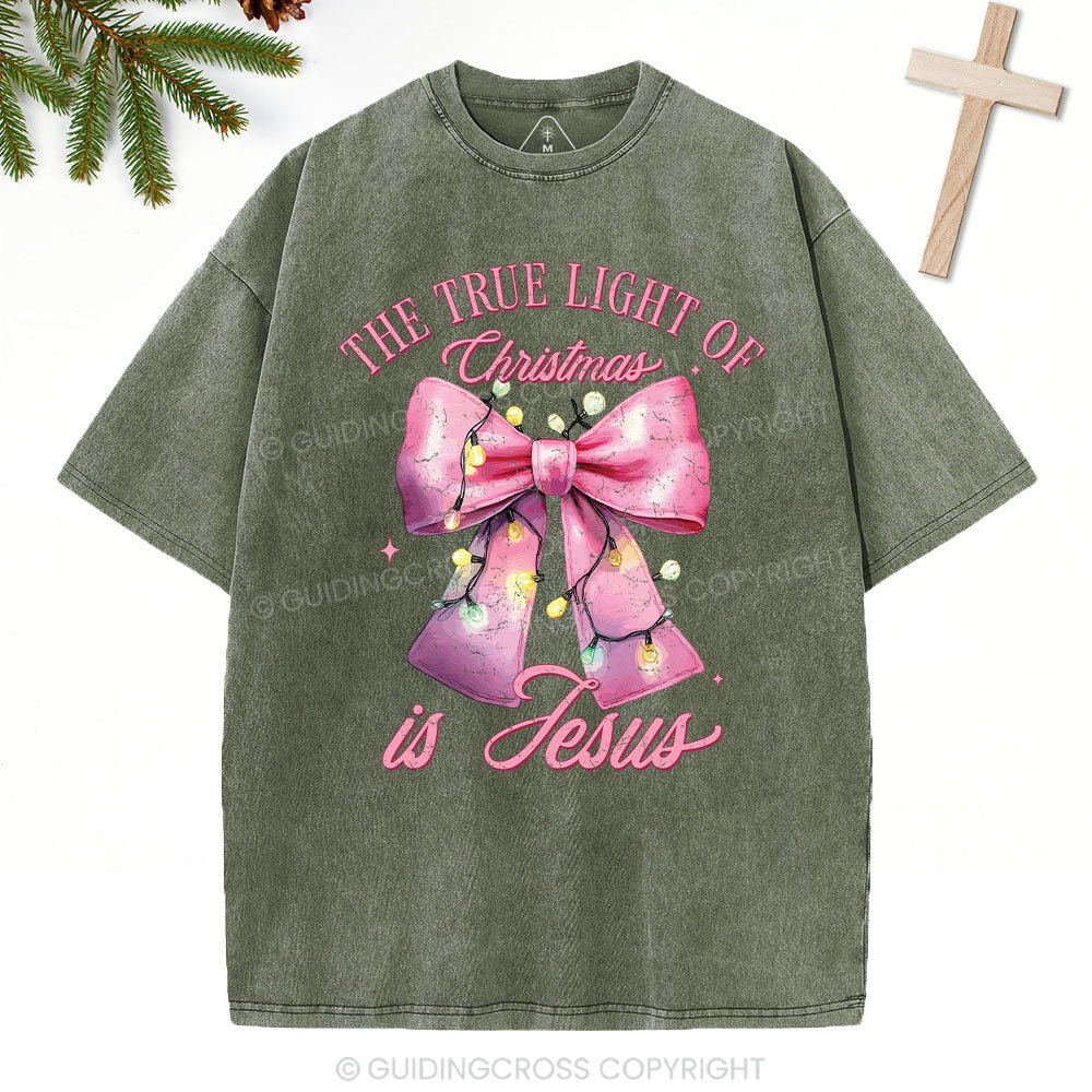The True Light Of Christmas Is Jesus Christian Christmas Washed T-Shirt