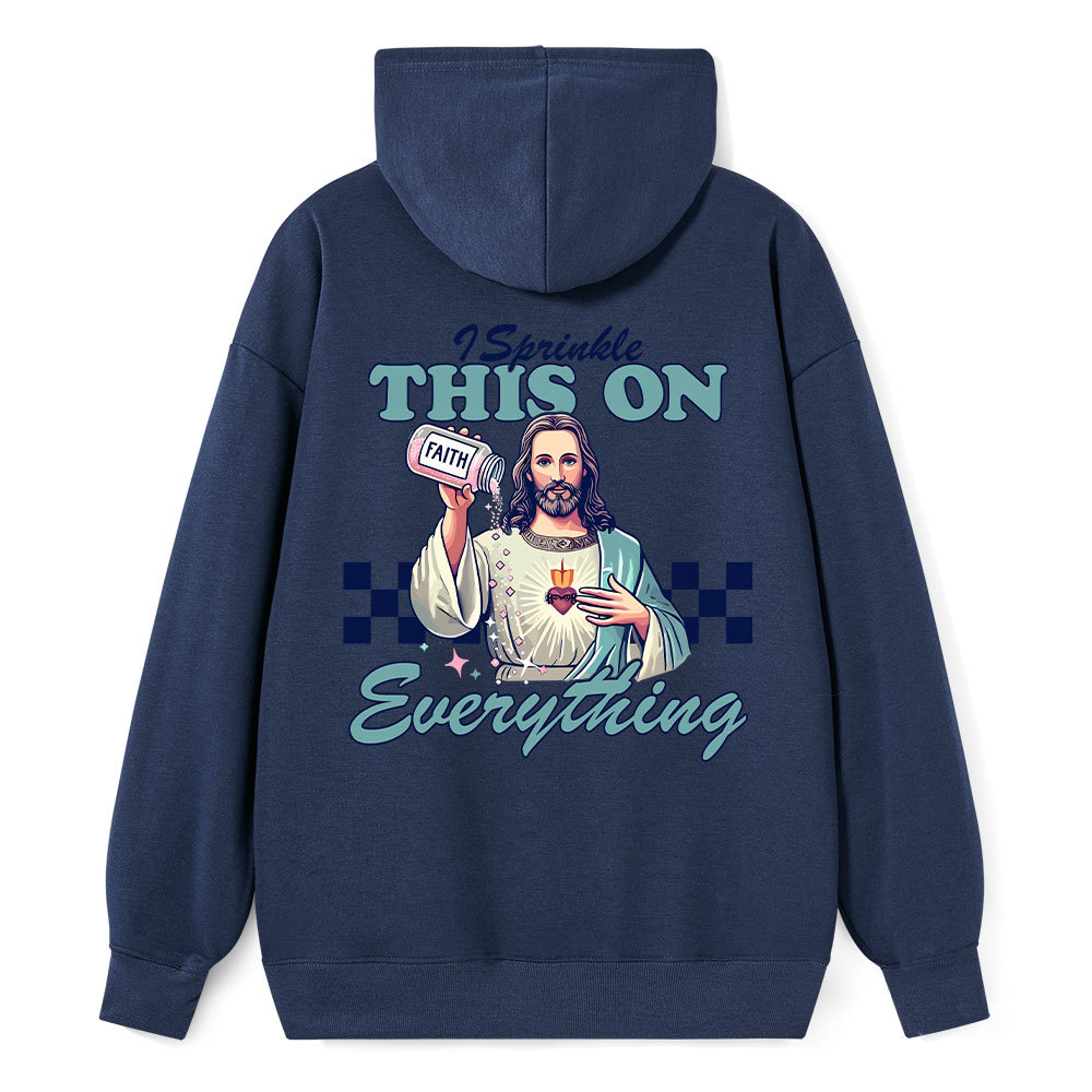 Jesus Sprinkle Faith On Everything Classic Christian Hoodie