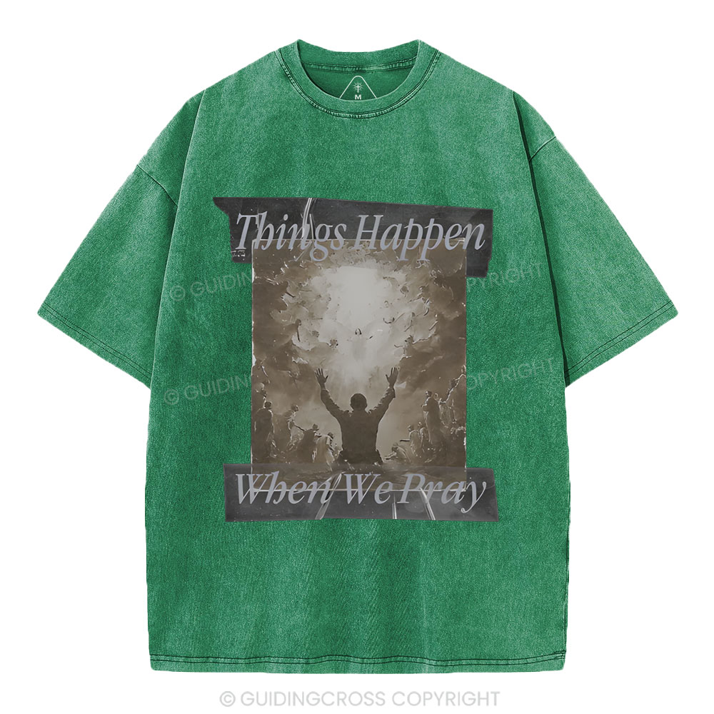 Things Happen When We Pray Christian Washed T-Shirt