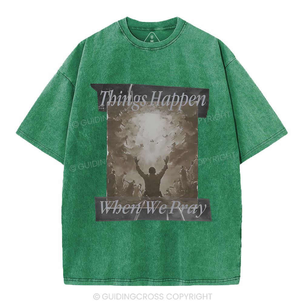 Things Happen When We Pray Christian Washed T-Shirt