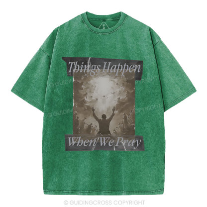Things Happen When We Pray Christian Washed T-Shirt