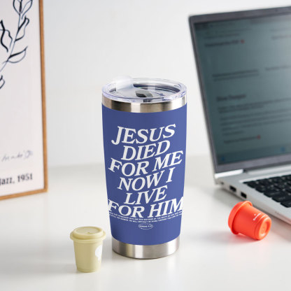 Jesus Died For Me Now I Live Christian 20OZ Tumbler
