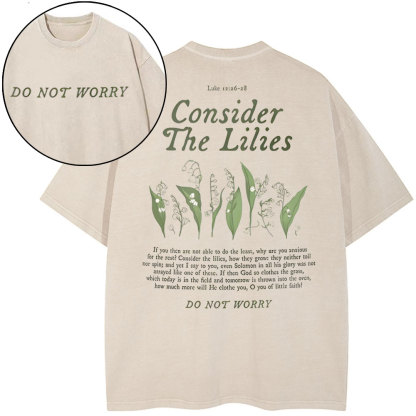 Consider The Lilies Do Not Worry Christian Washed T-Shirt