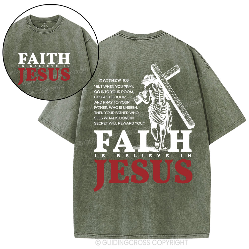 Faith Is Believe In Jesus Christian Washed T-Shirt