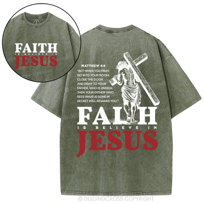 Faith Is Believe In Jesus Christian Washed T-Shirt