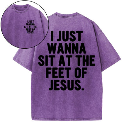 I Just Wanna Sit At The Feet Of Jesus Christian Washed T-Shirt