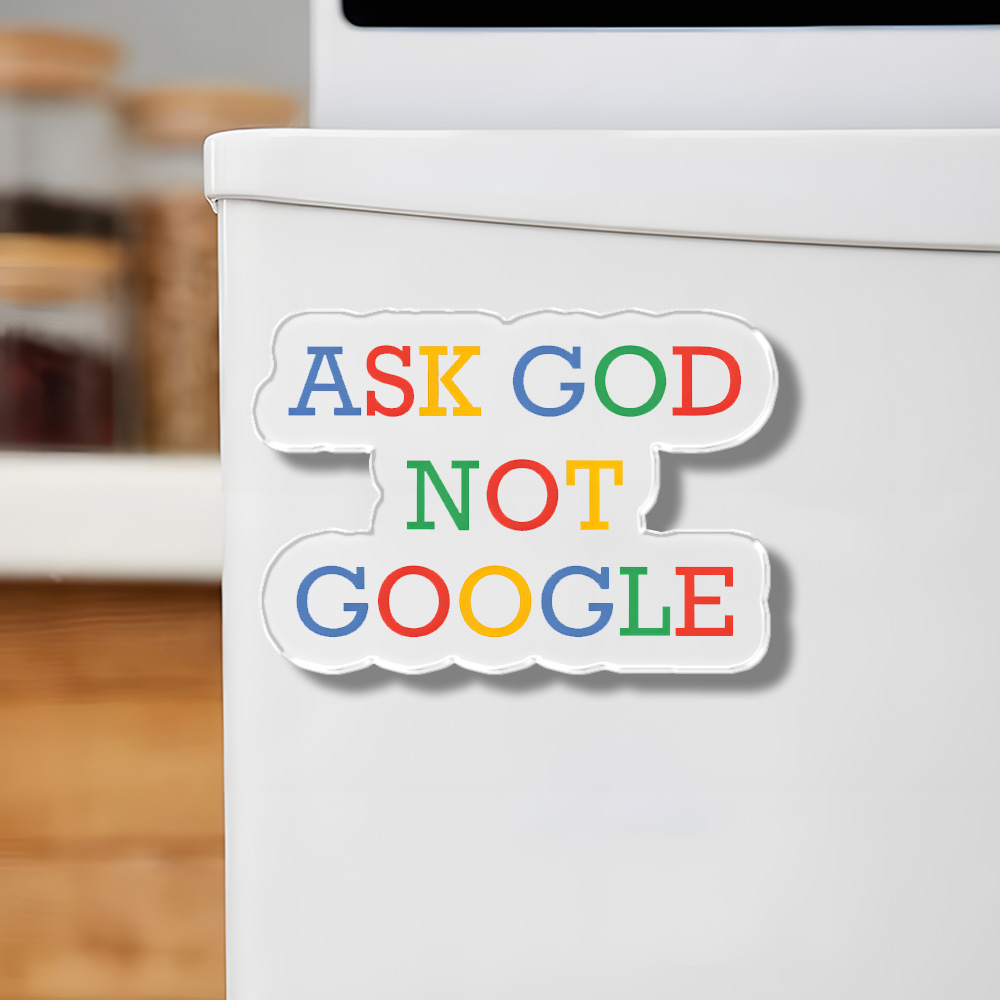Ask Good Not Google Acrylic Refrigerator Magnets