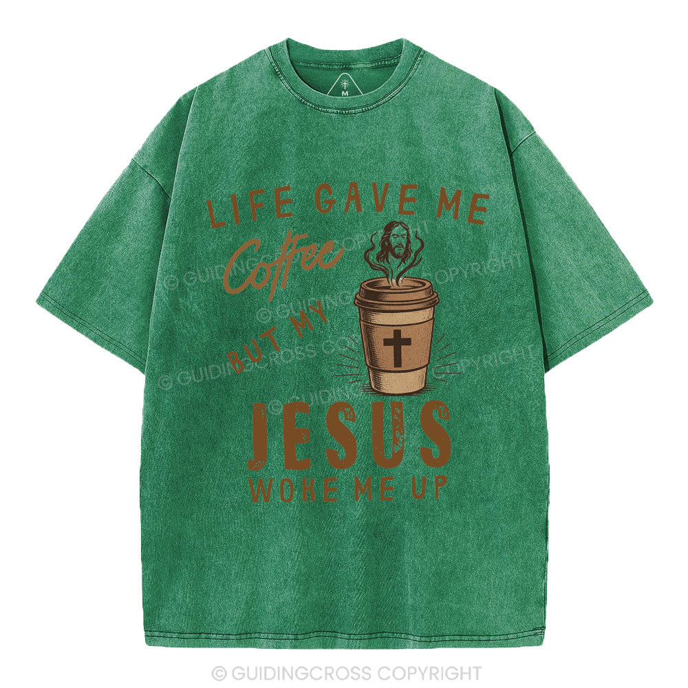 Life Gave Me Coffee But My Jesus Woke Me Up Christian Washed T-Shirt