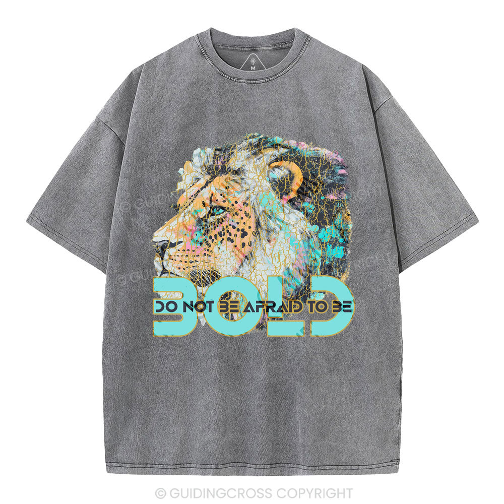 Do Not Be Afraid To Be Bold Christian Washed T-Shirt