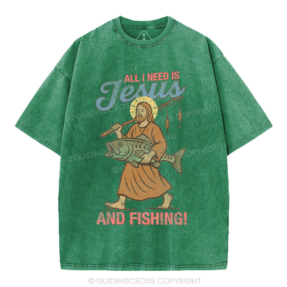 All I Need Is Jesus And Fishing Christian Washed T-Shirt