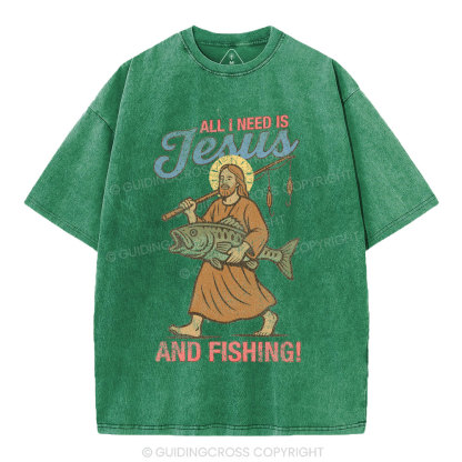 All I Need Is Jesus And Fishing Christian Washed T-Shirt