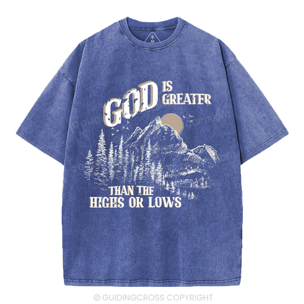 God Is Greater Than The Hights Or Lows Christian Washed T-Shirt