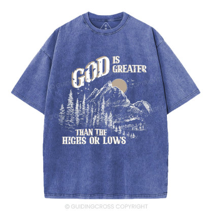 God Is Greater Than The Hights Or Lows Christian Washed T-Shirt