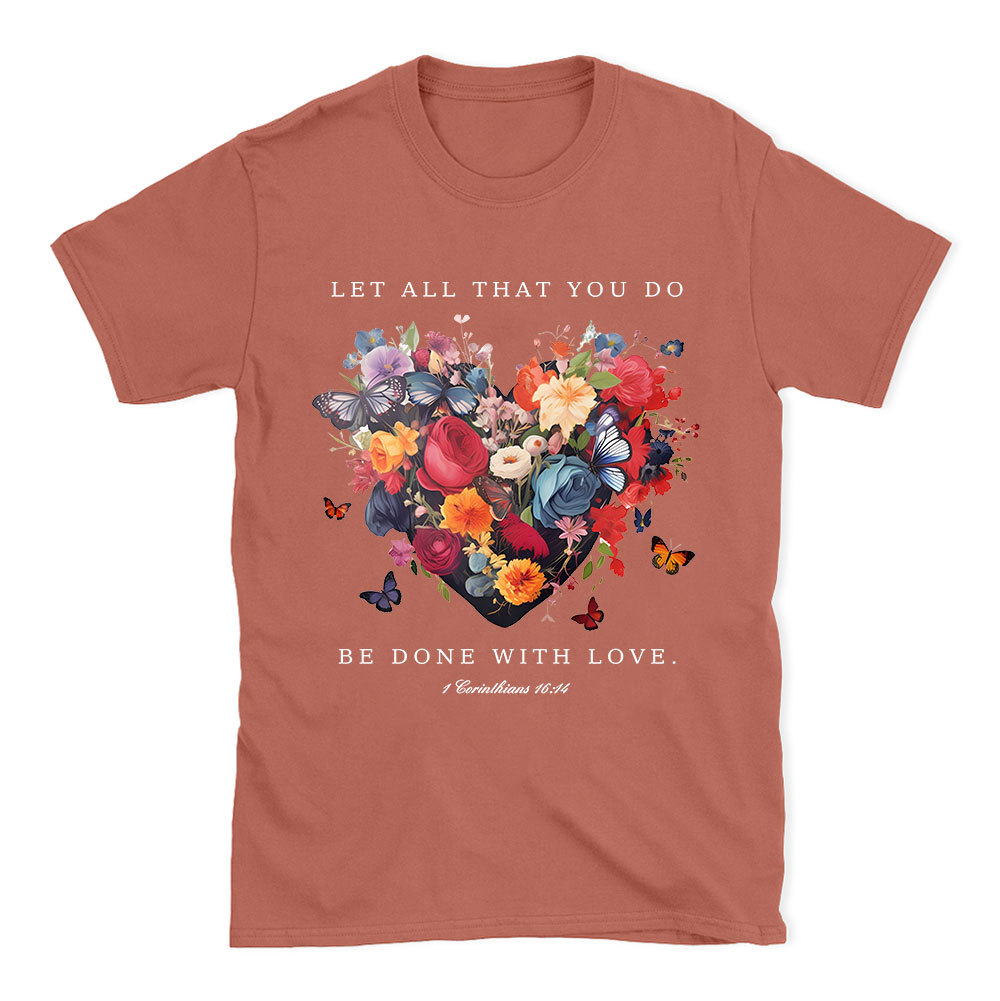 Let All That You Do Be Done With Love Christian T-Shirt