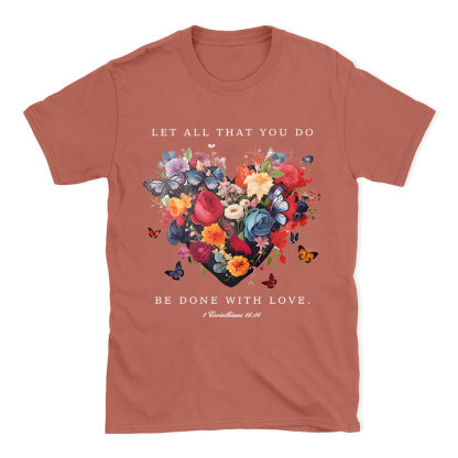 Let All That You Do Be Done With Love Christian T-Shirt