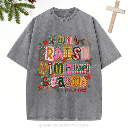 I Will Praise Him In Every Season Christian Christmas Washed T-Shirt