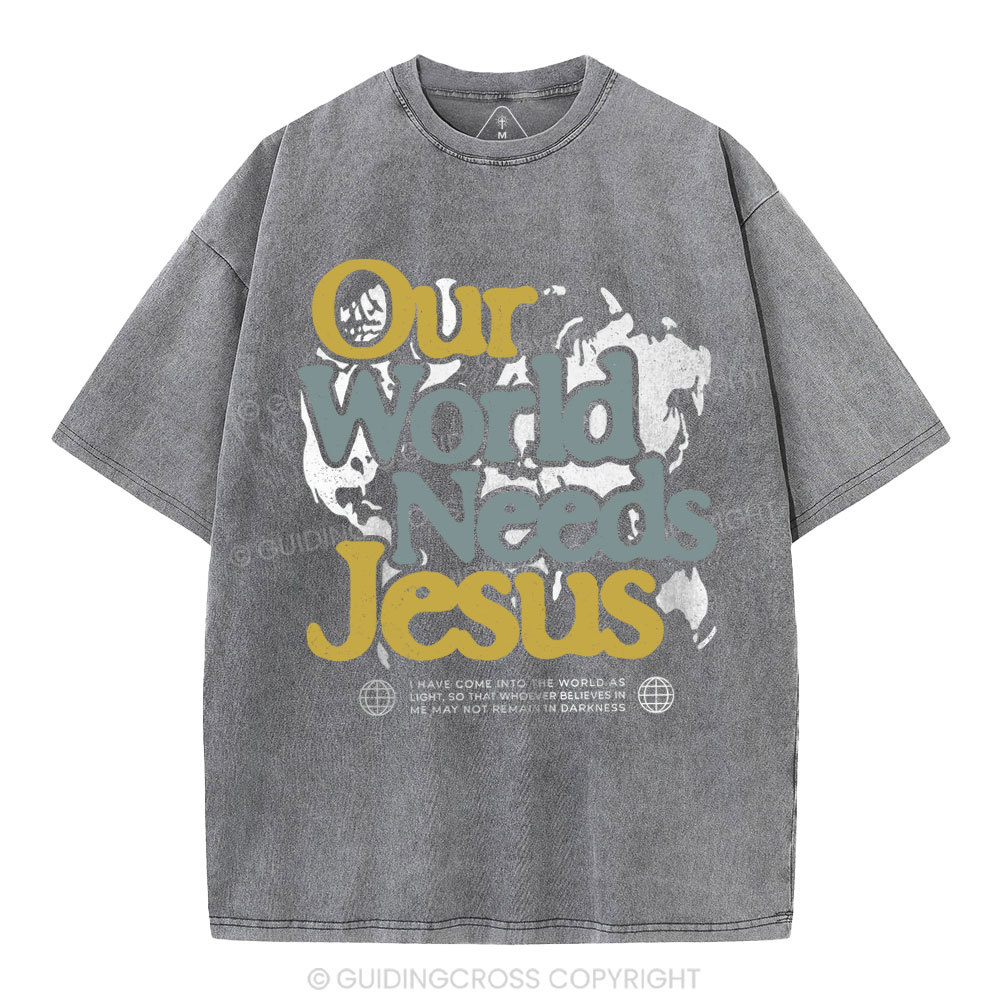 Our World Needs Jesus Christian Washed T-Shirt