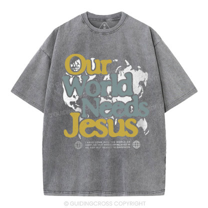 Our World Needs Jesus Christian Washed T-Shirt