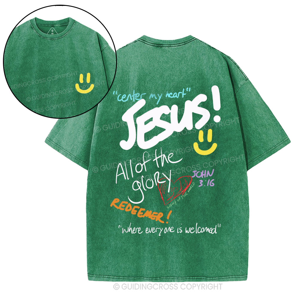 Center My Heart Jesus All Of The Glory Christian Washed T-Shirt