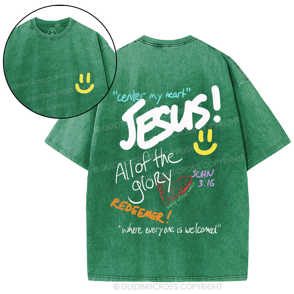 Center My Heart Jesus All Of The Glory Christian Washed T-Shirt