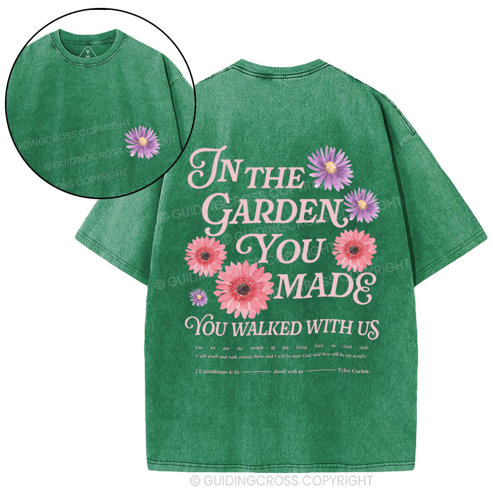 In The Garden You Made You Walked With Us Christian Washed T-Shirt