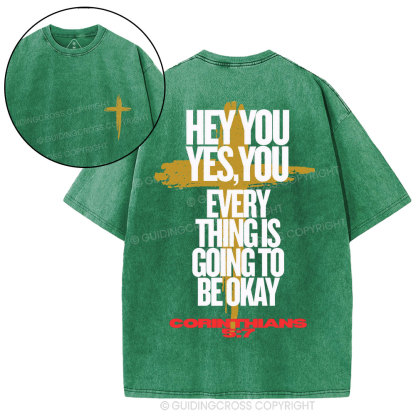 Hey You Every Thing Is Going To Be Okey Christian Washed T-Shirt