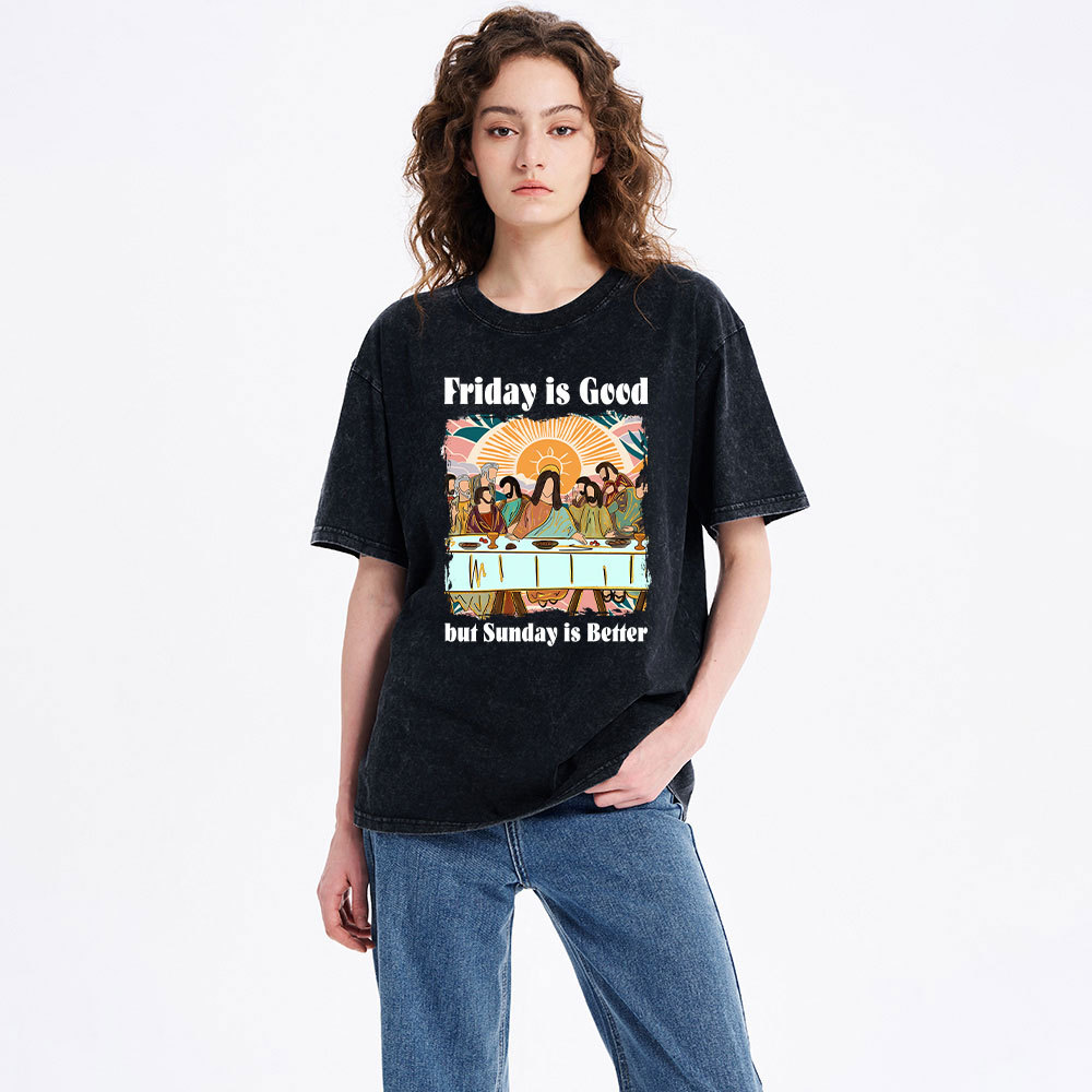 Friday Is Good But Sunday Is Better Chrisitan Washed T-Shirt