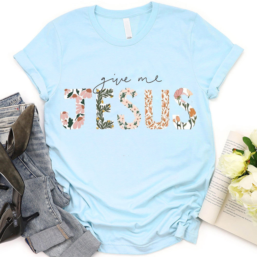 Give Me Jesus Christian T-Shirt