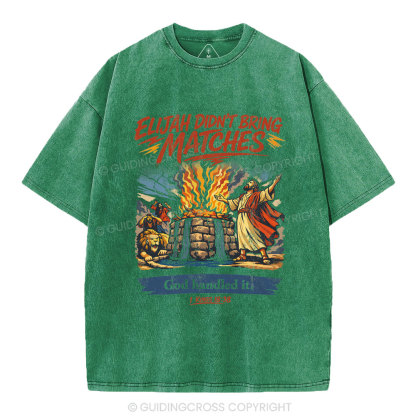 Elijah Didn't Bring Matches Christian Washed T-Shirt