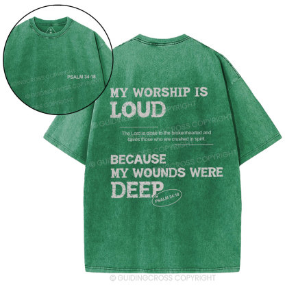 My Worship Is Loud Because My Wounds Were Deep Christian Washed T-Shirt