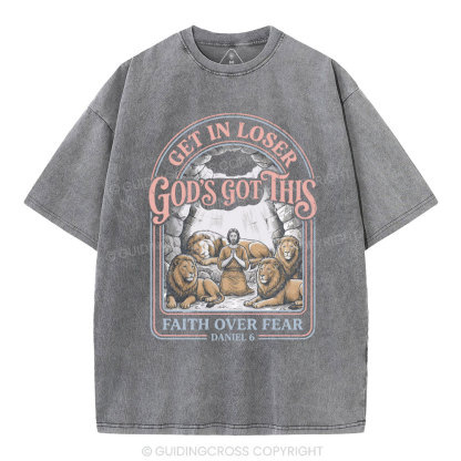 Get In Loser God's Got This Faith Over Fear Christian Washed T-Shirt