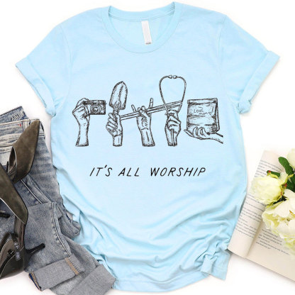 It Is All Worship Christian T-Shirt