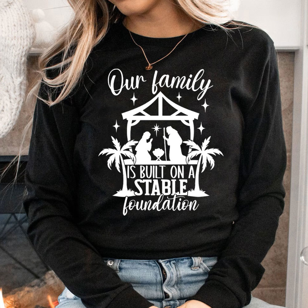 Our Family Is Built On A Stable Foundation Christmas Long Sleeve T-Shirt