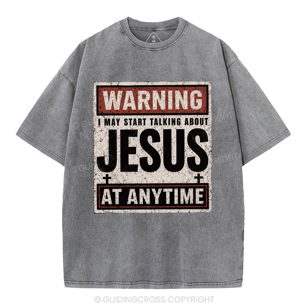 Warning I May Start Talking About Jesus Christian Washed T-Shirt