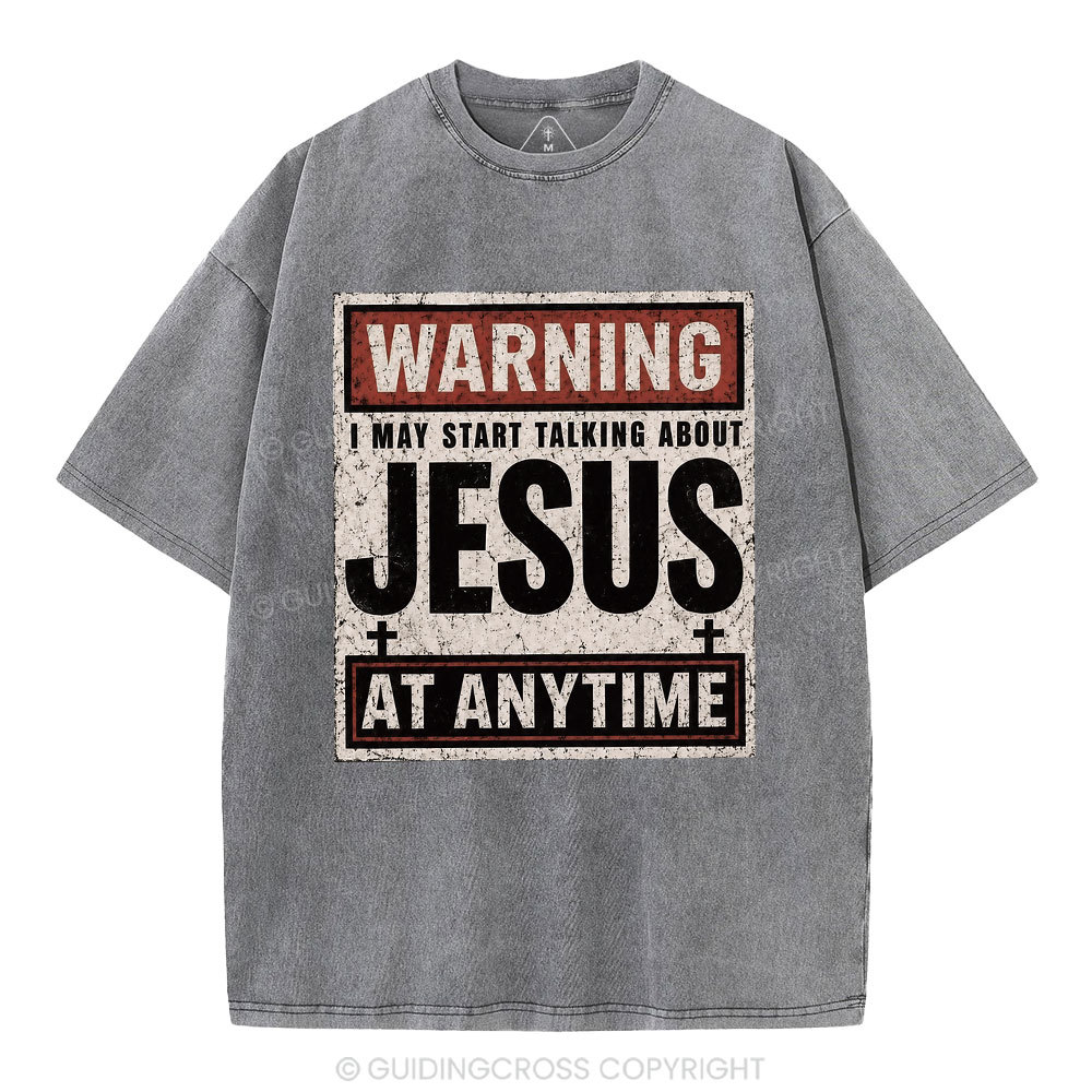Warning I May Start Talking About Jesus Christian Washed T-Shirt