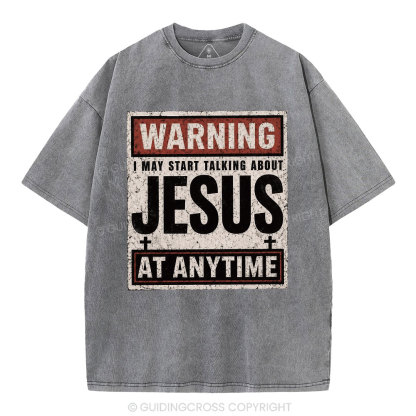 Warning I May Start Talking About Jesus Christian Washed T-Shirt