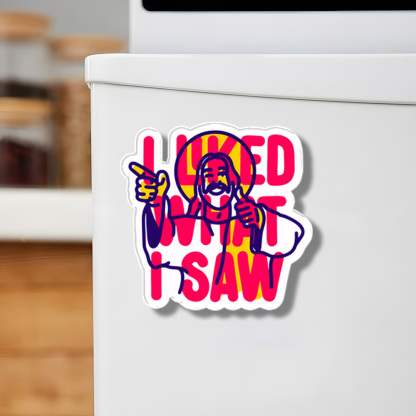 I Liked What I Saw Acrylic Refrigerator Magnets