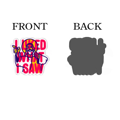 I Liked What I Saw Acrylic Refrigerator Magnets